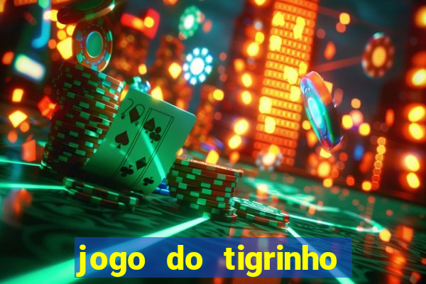 jogo do tigrinho ganha dinheiro mesmo